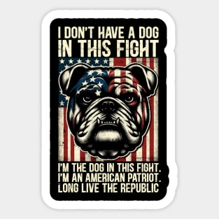 I Don't Have A Dog In This Fight. I'm The Dog In This Fight Sticker